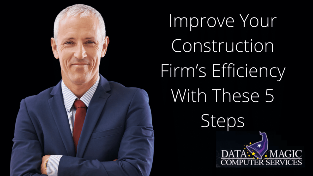 Improve Your Construction Firm’s Efficiency With These 5 Steps